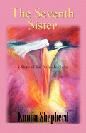 The Seventh Sister: A Story of the Divine Feminine - Shepherd, Kamia