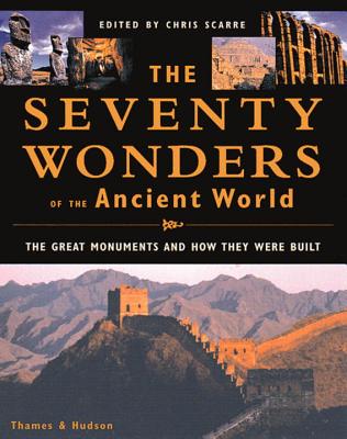 The Seventy Wonders of the Ancient World: The Great Monuments and How They Were Built - Scarre, Chris (Editor)