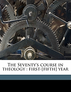 The Seventy's Course in Theology: First-[Fifth] Year