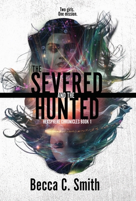The Severed and the Hunted - Smith, Becca C