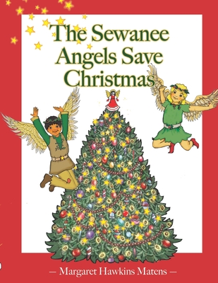 The Sewanee Angels Save Christmas - Matens, Margaret Hawkins