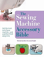 The Sewing Machine Accessory Bible