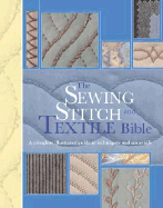 The Sewing Stitch and Textile Bible: An Illustrated Guide to Techniques and Materials