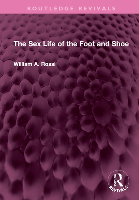 The Sex Life of the Foot and Shoe - Rossi, William A