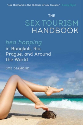 The Sex Tourism Handbook: Bed-Hopping in Bangkok, Rio, Prague, and Around the World - Diamond, Joe