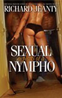 The Sexual Exploits of a Nympho - Jeanty, Richard