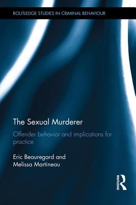 The Sexual Murderer: Offender behaviour and implications for practice - Beauregard, Eric, and Martineau, Melissa