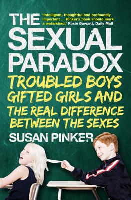 The Sexual Paradox: Troubled Boys, Gifted Girls and the Real Difference Between the Sexes - Pinker, Susan