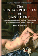 The Sexual Politics of Jane Eyre: Representations of Fear and the Construction of Text in Charlotte Bront 's Jane Eyre