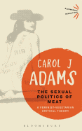 The Sexual Politics of Meat - 25th Anniversary Edition: A Feminist-Vegetarian Critical Theory