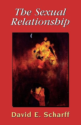 The Sexual Relationship: An Object Relations View of Sex and the Family - Scharff, David E