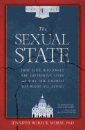The Sexual State: How Elite Ideologies Are Destroying Lives and Why the Church Was Right All Along