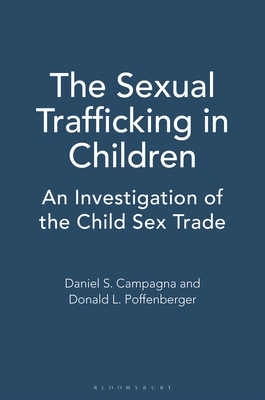 The Sexual Trafficking in Children: An Investigation of the Child Sex Trade - Campagna, Daniel S, and Poffenberger, Donald