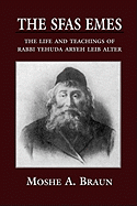 The Sfas Emes: The Life and Teachings of Rabbi Yehudah Aryeh Leib Alter