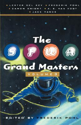 The SFWA Grand Masters: Volume 3: Lester del Rey, Frederik Pohl, Damon Knight, A. E. Van Vogt, and Jack Vance - Pohl, Frederik, IV (Editor)