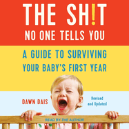 The Sh!t No One Tells You: A Guide to Surviving Your Baby's First Year, Updated Edition