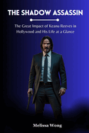 The Shadow Assassin: The Great Impact of Keanu Reeves in Hollywood and His Life at a Glance