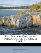 The Shadow Christ: An Introduction to Christ Himself