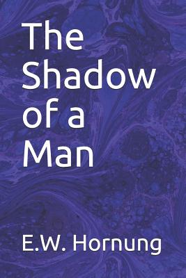 The Shadow of a Man - Hornung, E W