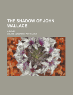 The Shadow of John Wallace a Novel