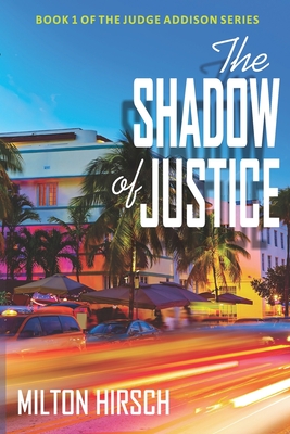 The Shadow of Justice: MIPA Award for Best New Voice in Detective Fiction / Special 15th Anniversary Edition - Hirsch, Milton