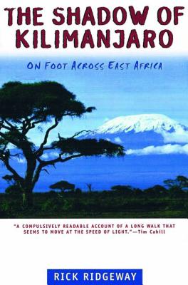 The Shadow of Kilimanjaro: On Foot Across East Africa - Ridgeway, Rick (Introduction by)