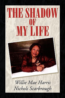 The Shadow of My Life - Scarbrough, Willie Mae Harris Nichols