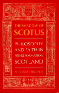 The Shadow of Scotus: Philosophy and Faith in Pre-Reformation Scotland