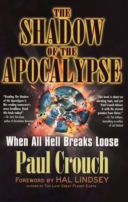 The Shadow of the Apocalypse: When All Hell Breaks Loose - Crouch, Paul, Dr.