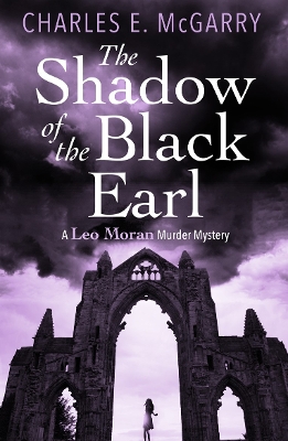 The Shadow of the Black Earl: A Leo Moran Murder Mystery - McGarry, Charles E.