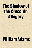 The Shadow of the Cross: An Allegory