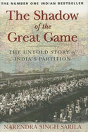 The Shadow of the Great Game: The Untold Story of India's Partition - Sarila, Narendra Singh