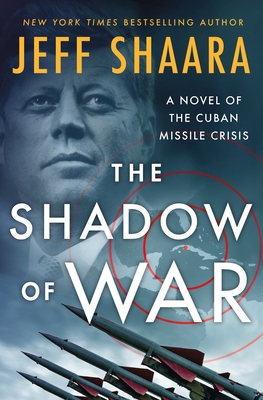 The Shadow of War: A Novel of the Cuban Missile Crisis - Shaara, Jeff
