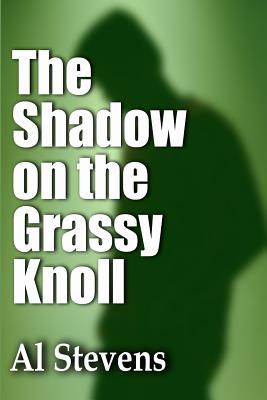 The Shadow on the Grassy Knoll - Stevens, Al