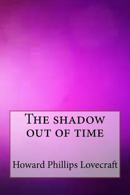 The Shadow Out of Time - Lovecraft, Howard Phillips