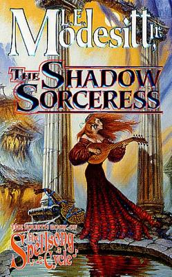 The Shadow Sorceress: The Fourth Book of the Spellsong Cycle - Modesitt, L E, Jr.