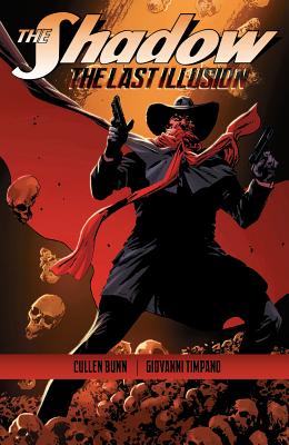 The Shadow: The Last Illusion - Bunn, Cullen, and Worley, Colton, and Timpano, Giovanni