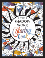 The Shadow Work Coloring Book: A Creative Journey of Healing, Self-Awareness and Growth