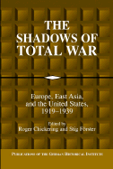 The Shadows of Total War: Europe, East Asia, and the United States, 1919-1939