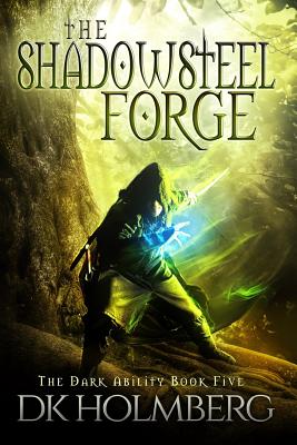 The Shadowsteel Forge - Holmberg, D K