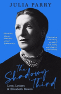 The Shadowy Third: Love, Letters, and Elizabeth Bowen - Winner of the RSL Christopher Bland Prize