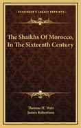 The Shaikhs of Morocco, in the Sixteenth Century
