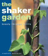 The Shaker Garden: Beauty Through Utility - Donaldson, Stephanie