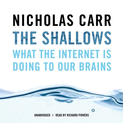 The Shallows: What the Internet Is Doing to Our Brains - Carr, Nicholas, and Garcia, Paul Michael (Read by)