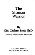 The Shaman Warrior - Scott, Gini Graham, PH D