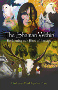 The Shaman Within: Reclaiming Our Rites of Passage - Meiklejohn-Free, Barbara