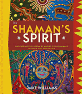 The Shaman's Spirit: Discovering the Wisdom of Nature, Power Animals, Sacred Places and Rituals