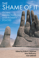 The Shame of it: Global Perspectives on Anti-Poverty Policies