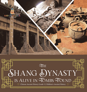 The Shang Dynasty is Alive in Tombs Found Chinese Ancient History Grade 5 Children's Ancient History