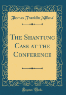 The Shantung Case at the Conference (Classic Reprint)